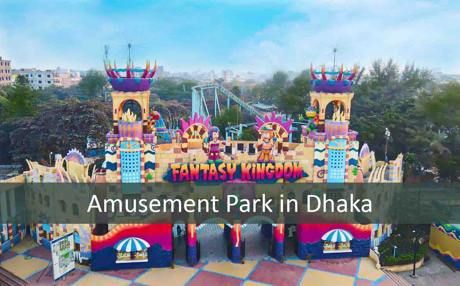 Best Things to Do in Dhaka City | Fantasy Kingdom