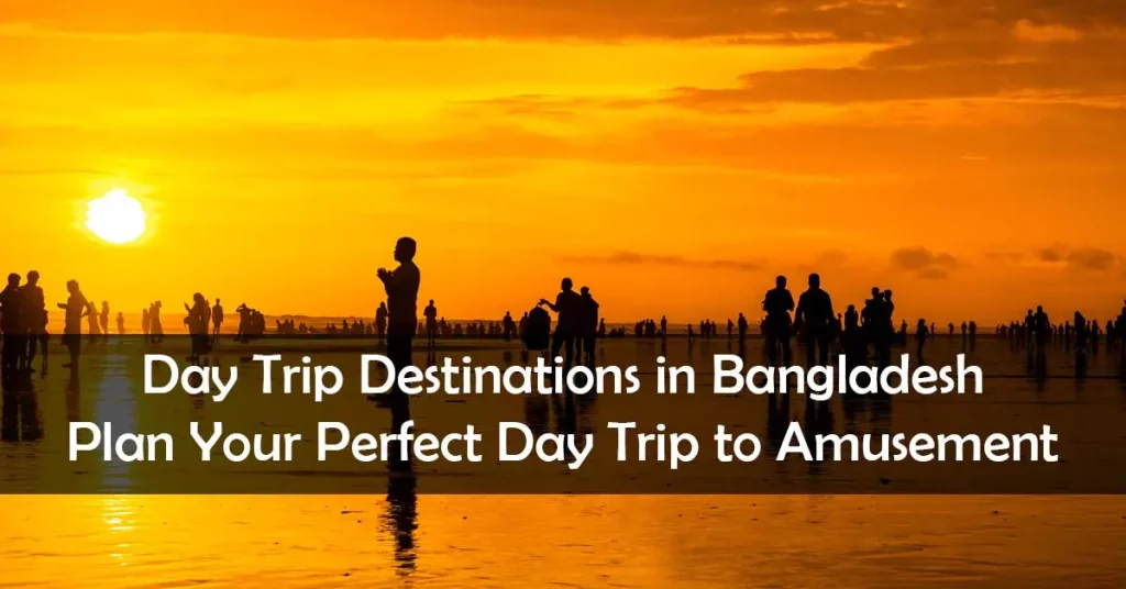 Best Day Trip Destinations in Bangladesh