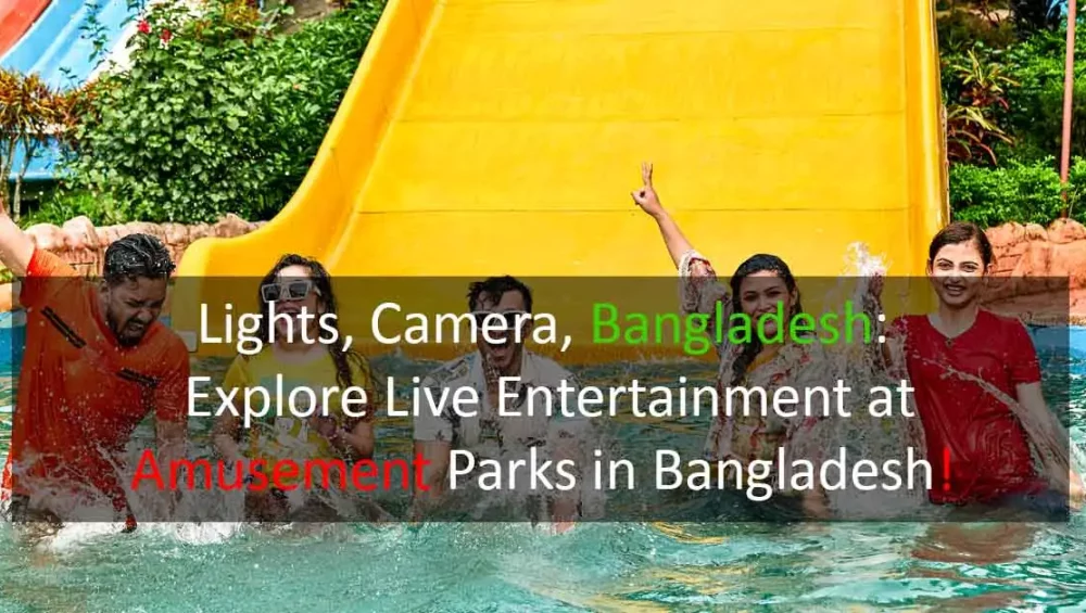 Explore Live Entertainment at Amusement Parks in Bangladesh!